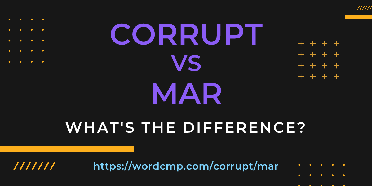 Difference between corrupt and mar