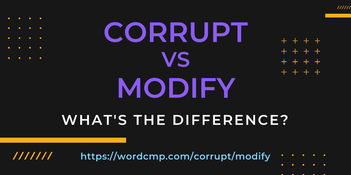 Difference between corrupt and modify