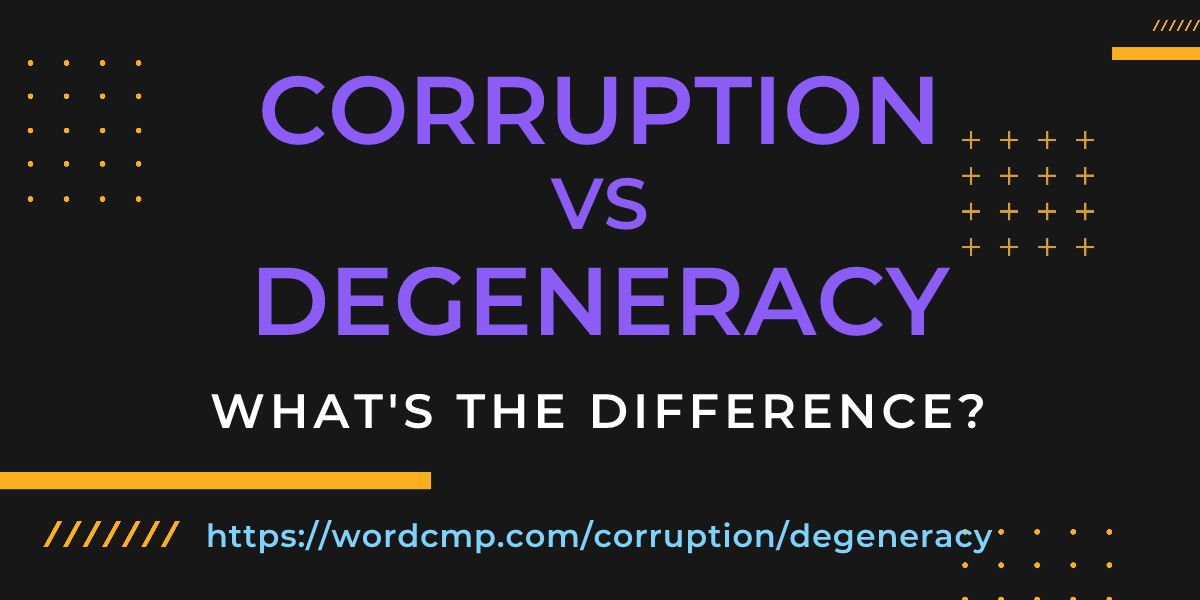Difference between corruption and degeneracy