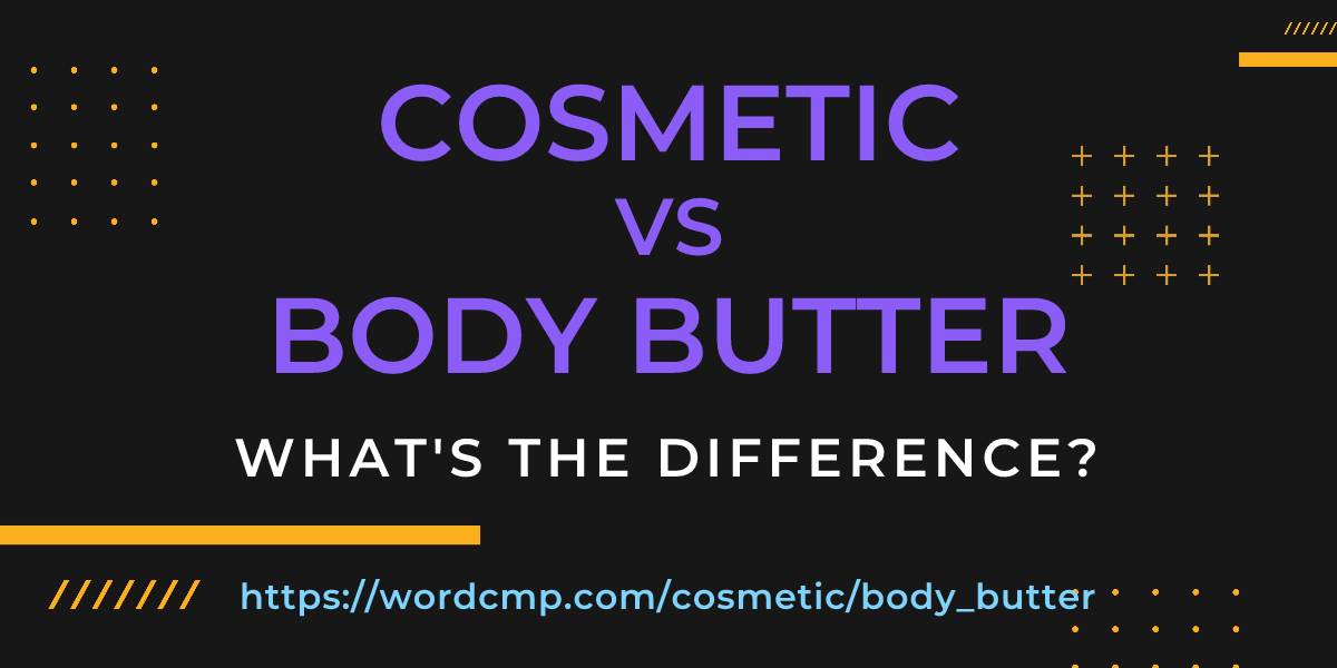 Difference between cosmetic and body butter