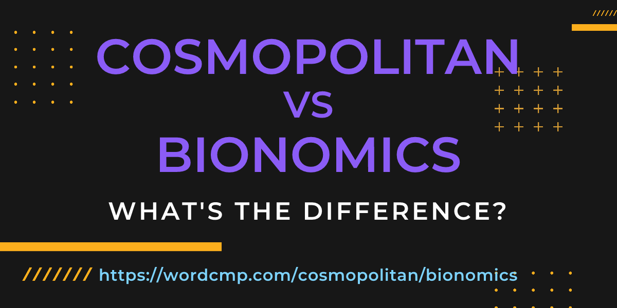 Difference between cosmopolitan and bionomics