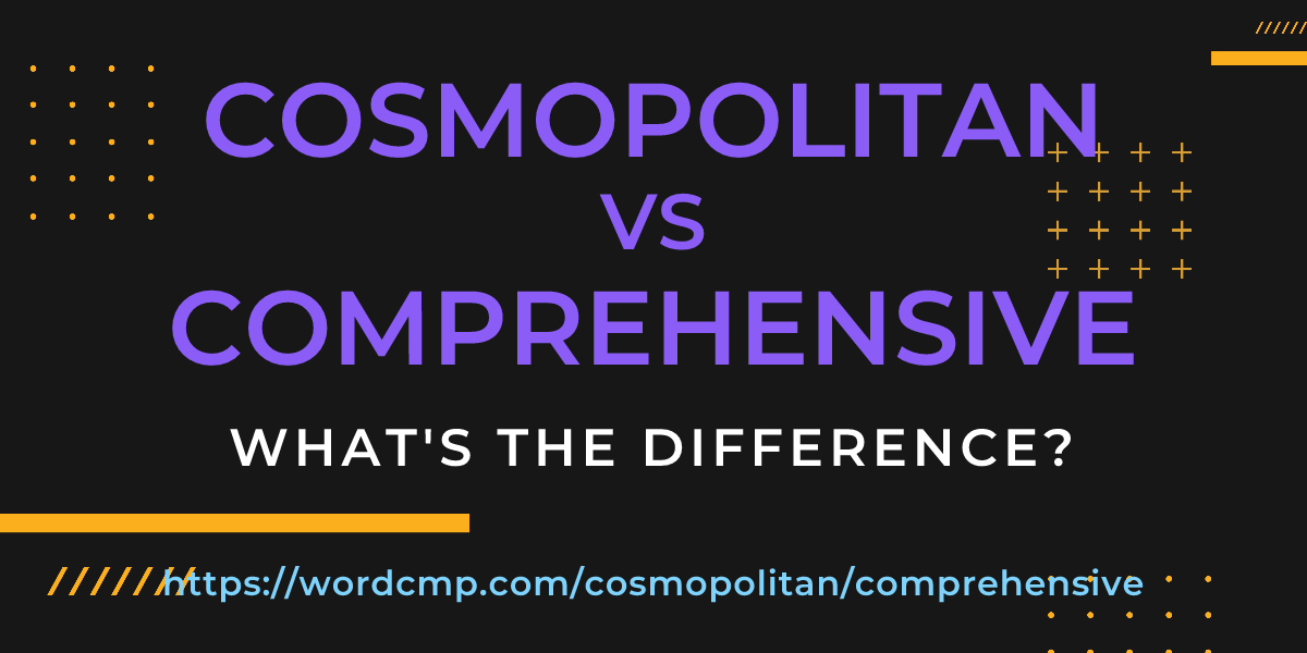 Difference between cosmopolitan and comprehensive