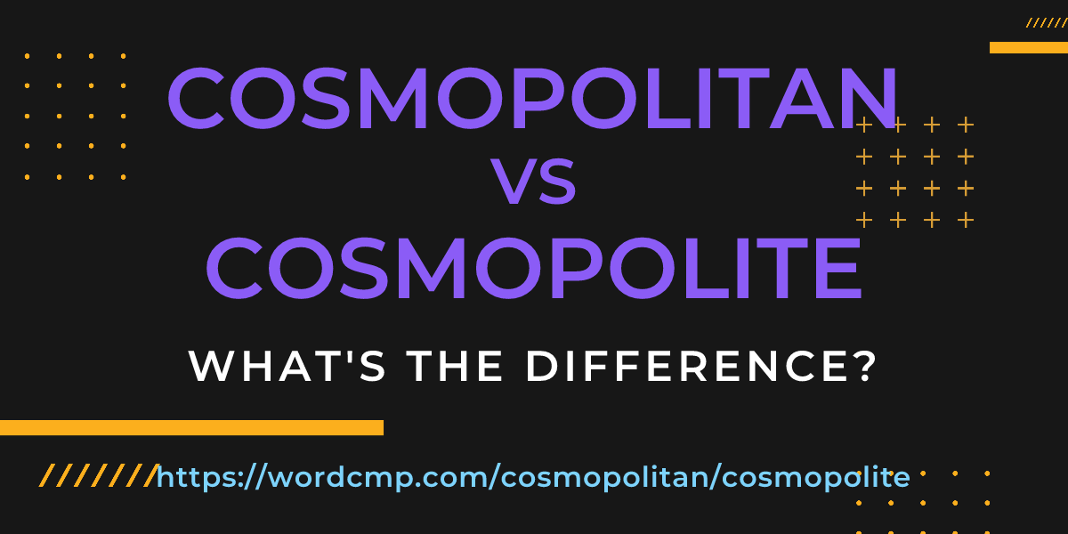 Difference between cosmopolitan and cosmopolite