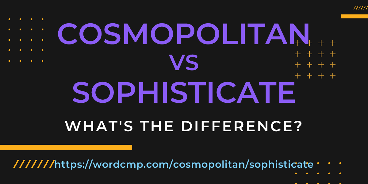 Difference between cosmopolitan and sophisticate