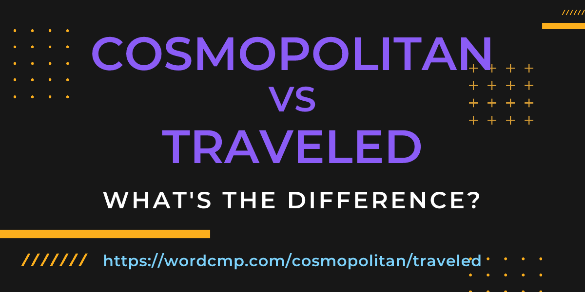Difference between cosmopolitan and traveled