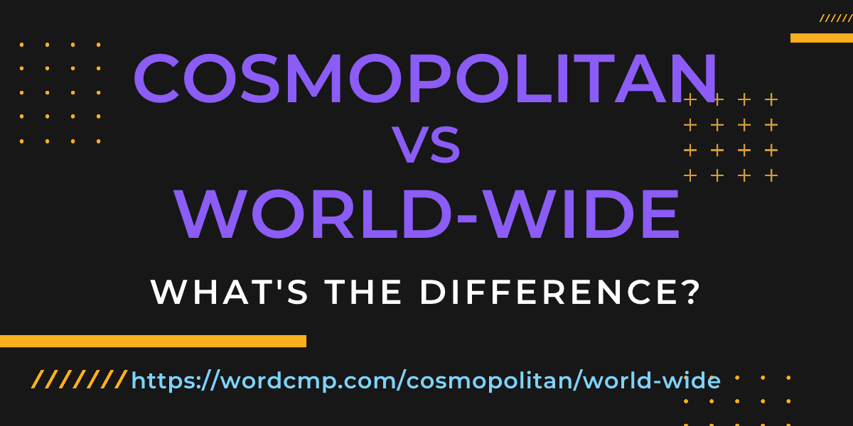 Difference between cosmopolitan and world-wide
