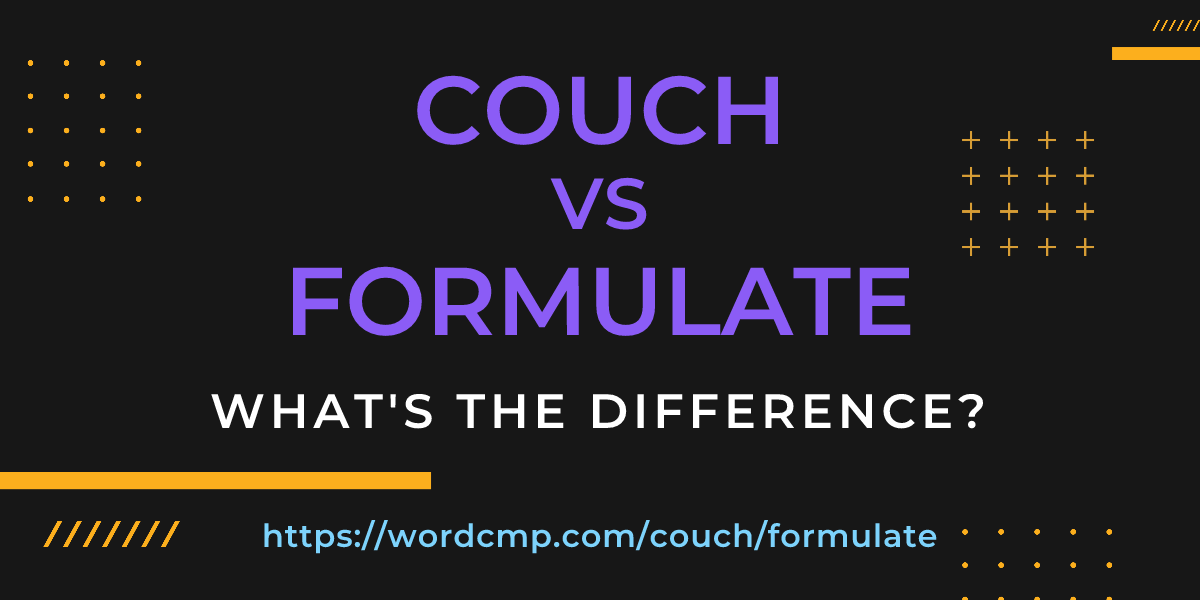 Difference between couch and formulate