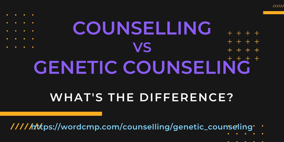 Difference between counselling and genetic counseling