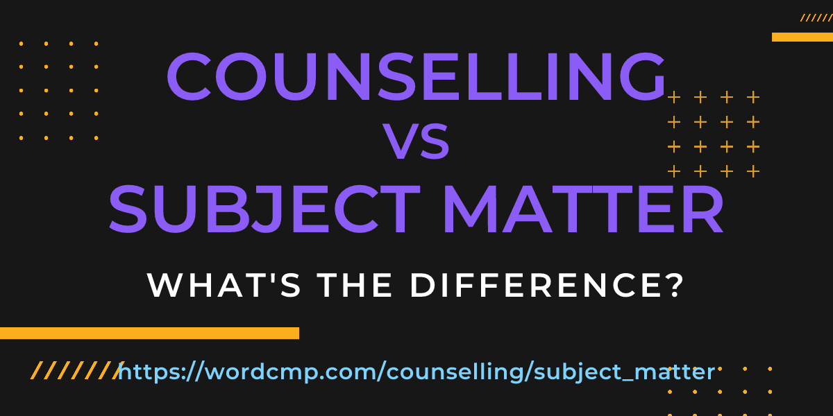 Difference between counselling and subject matter
