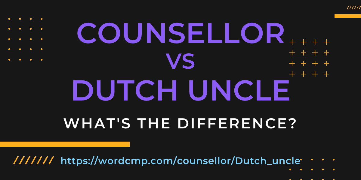 Difference between counsellor and Dutch uncle