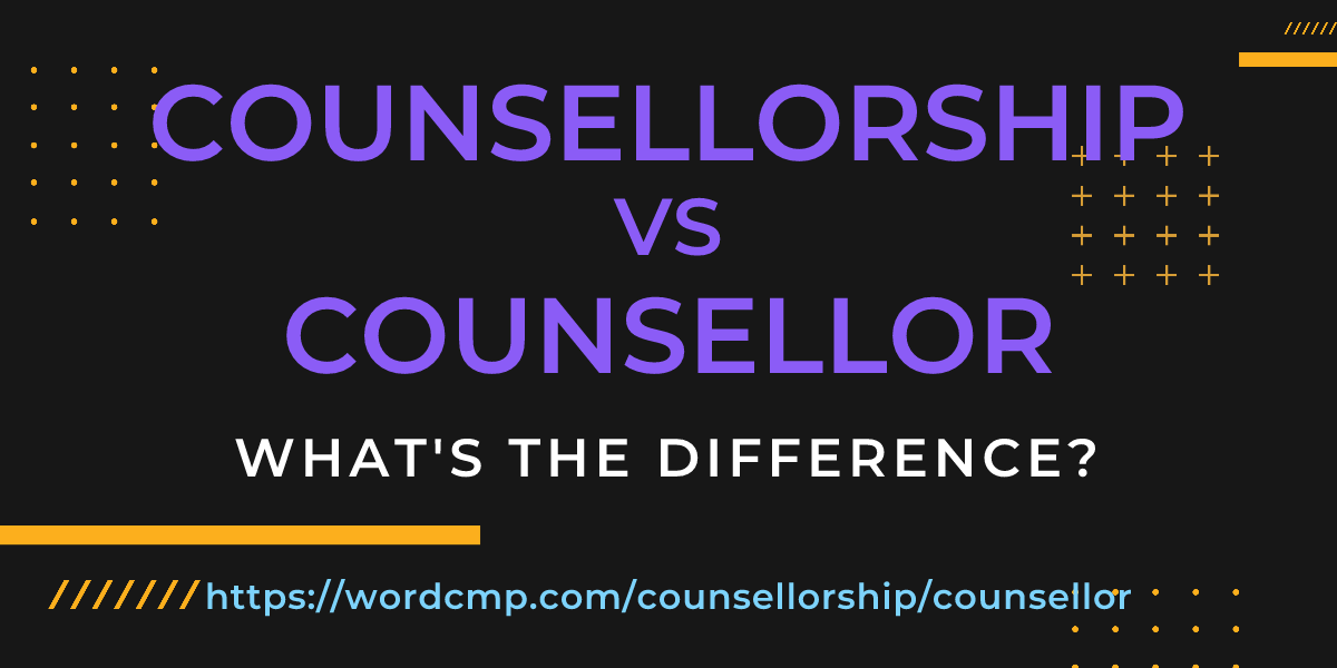 Difference between counsellorship and counsellor