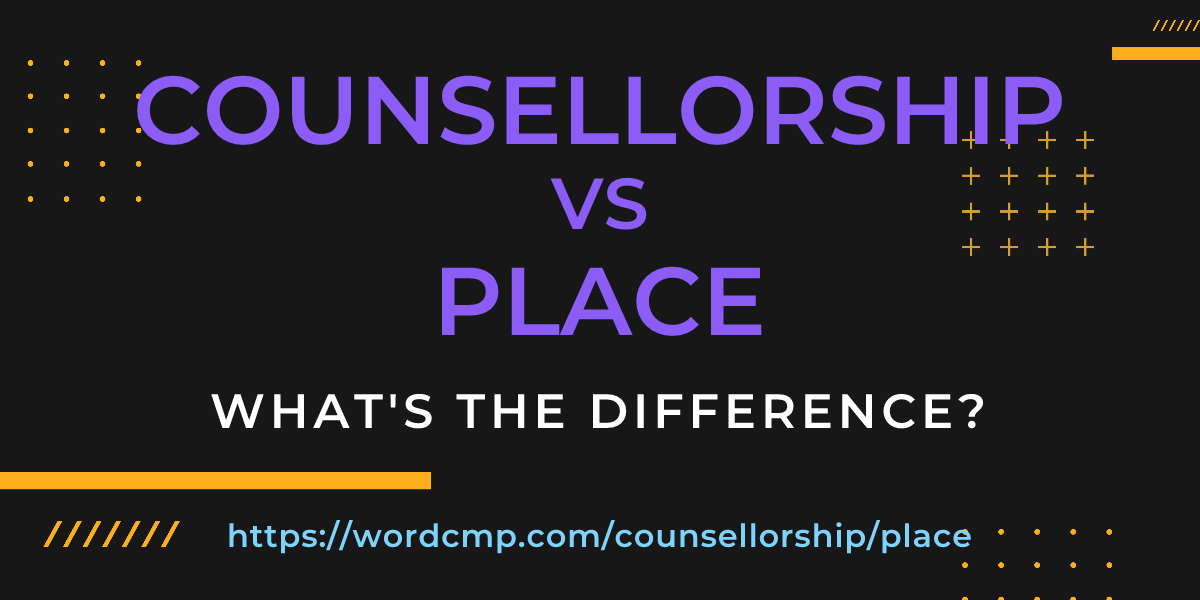 Difference between counsellorship and place