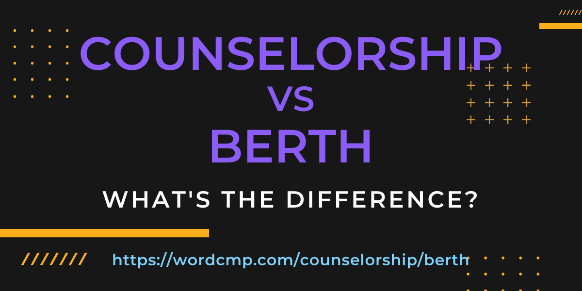 Difference between counselorship and berth