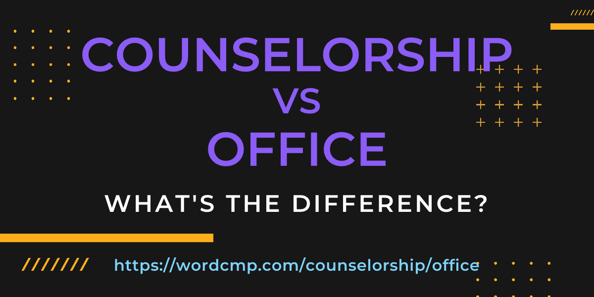 Difference between counselorship and office