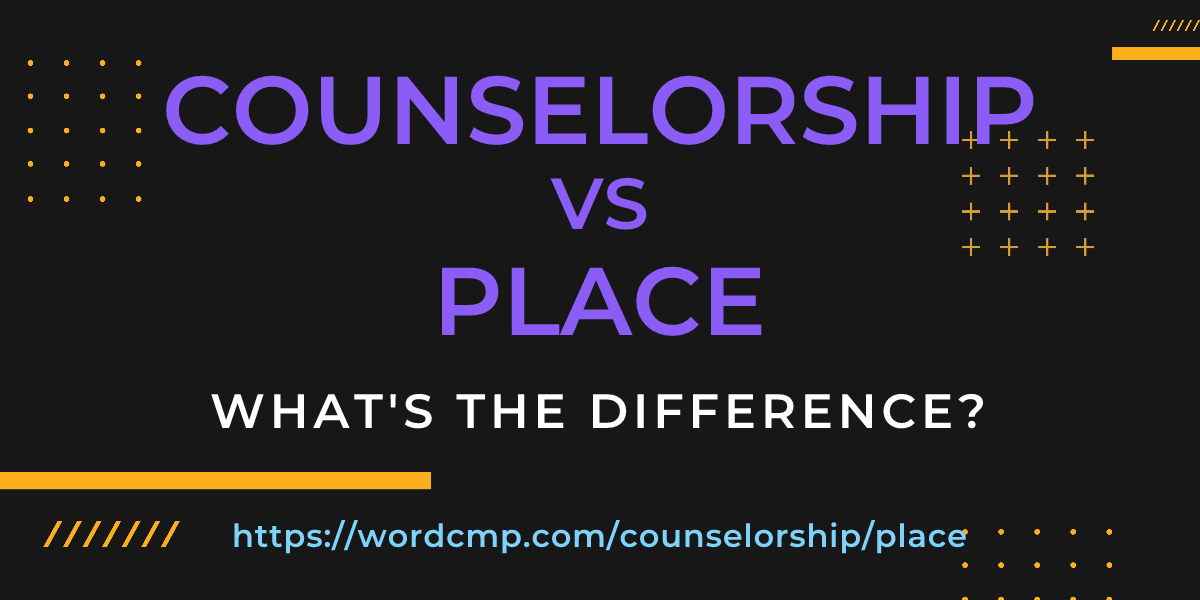 Difference between counselorship and place