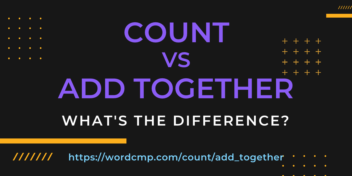 Difference between count and add together