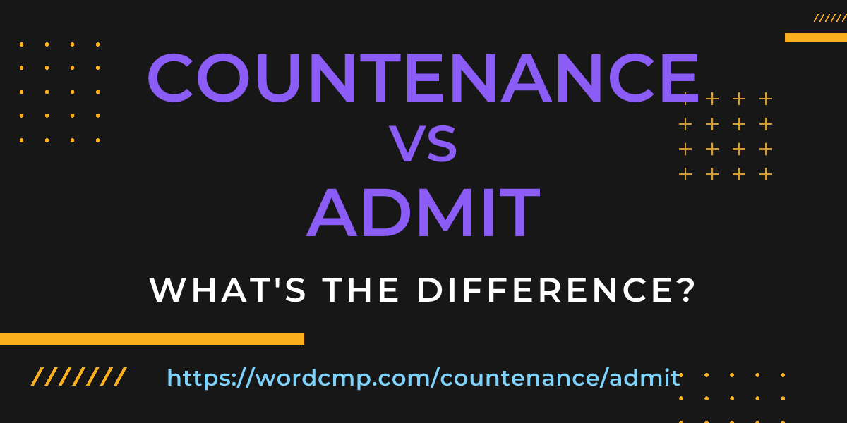Difference between countenance and admit