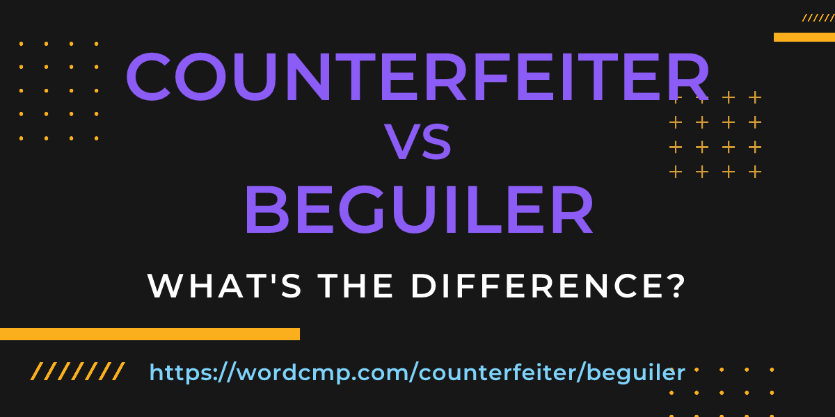 Difference between counterfeiter and beguiler