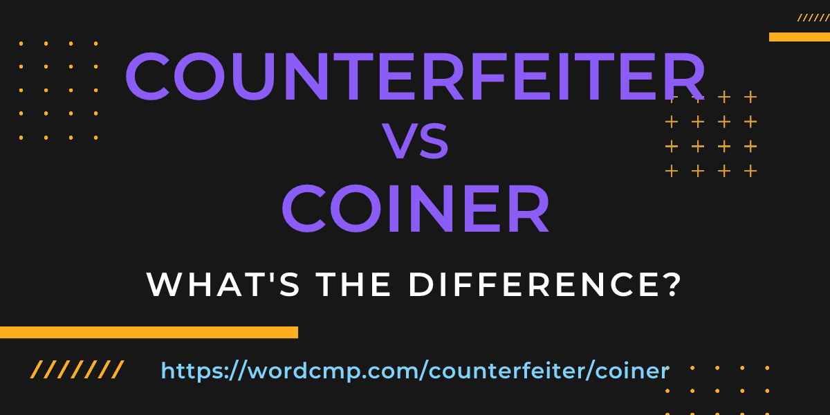 Difference between counterfeiter and coiner