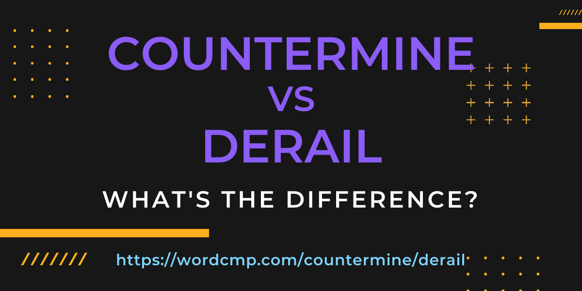 Difference between countermine and derail
