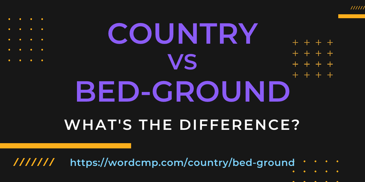 Difference between country and bed-ground