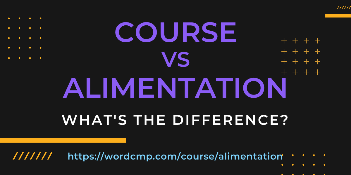 Difference between course and alimentation