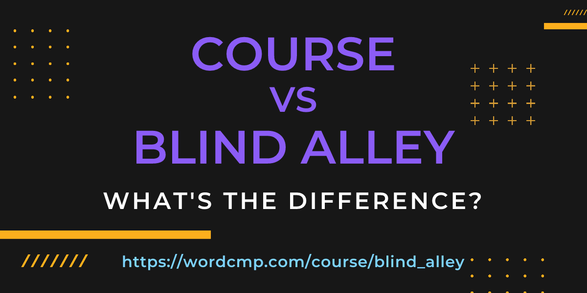 Difference between course and blind alley