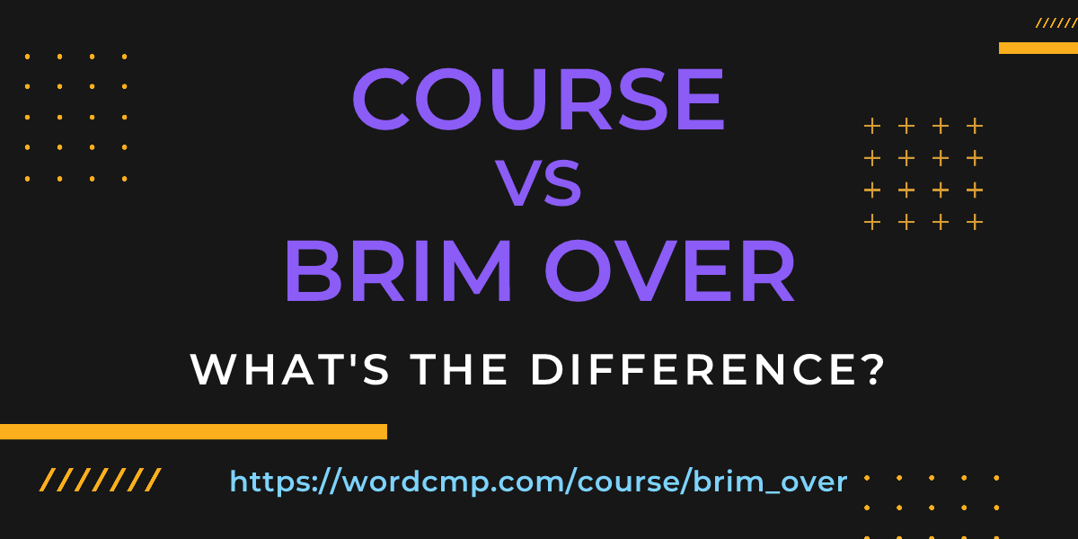 Difference between course and brim over