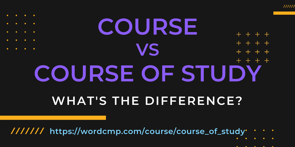 Difference between course and course of study