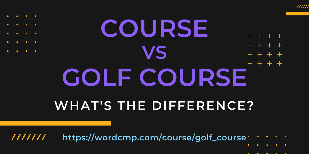 Difference between course and golf course