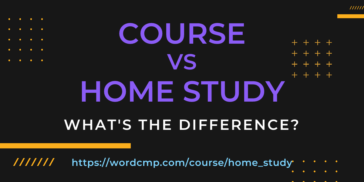 Difference between course and home study