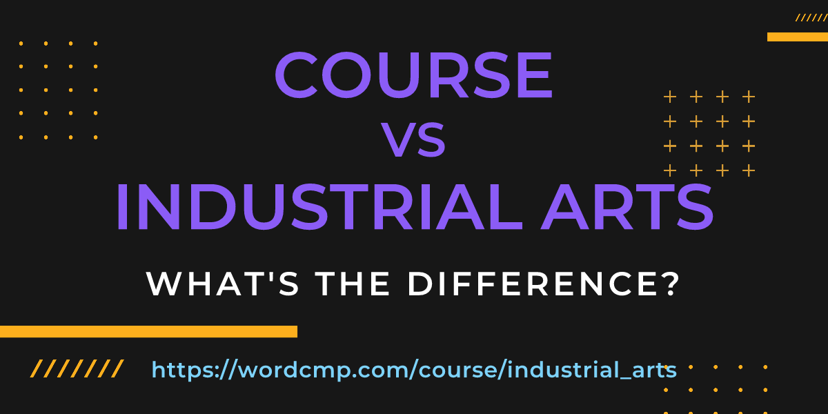 Difference between course and industrial arts