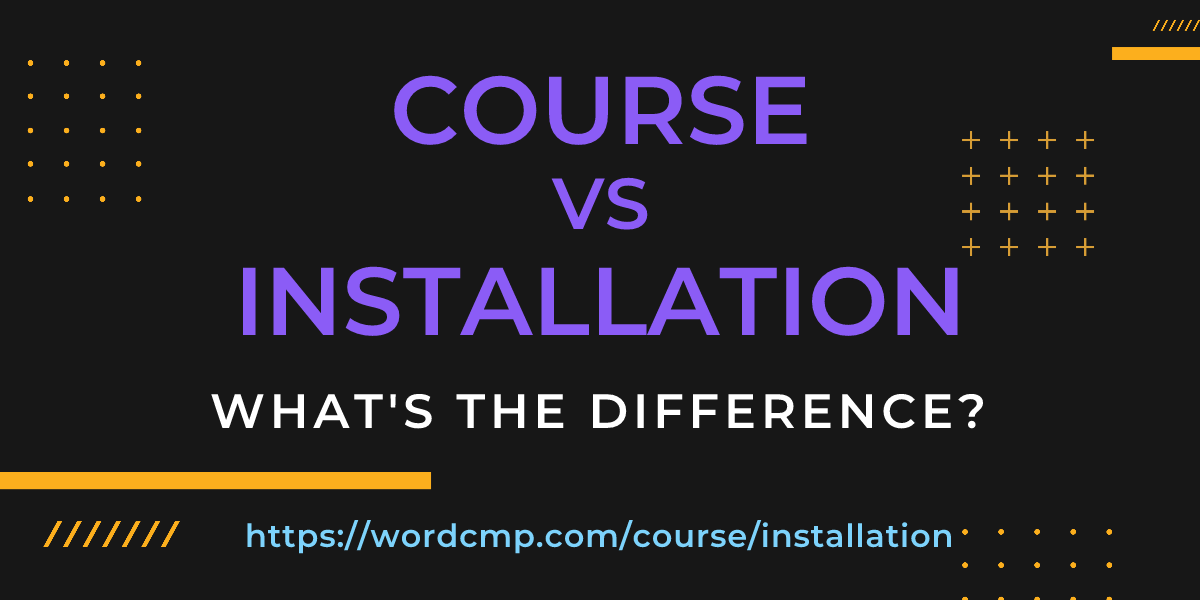 Difference between course and installation