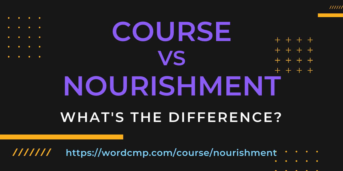 Difference between course and nourishment
