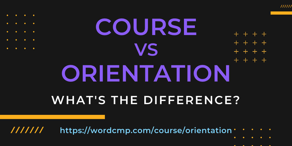 Difference between course and orientation