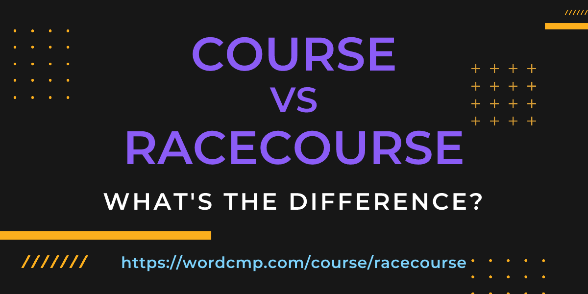 Difference between course and racecourse
