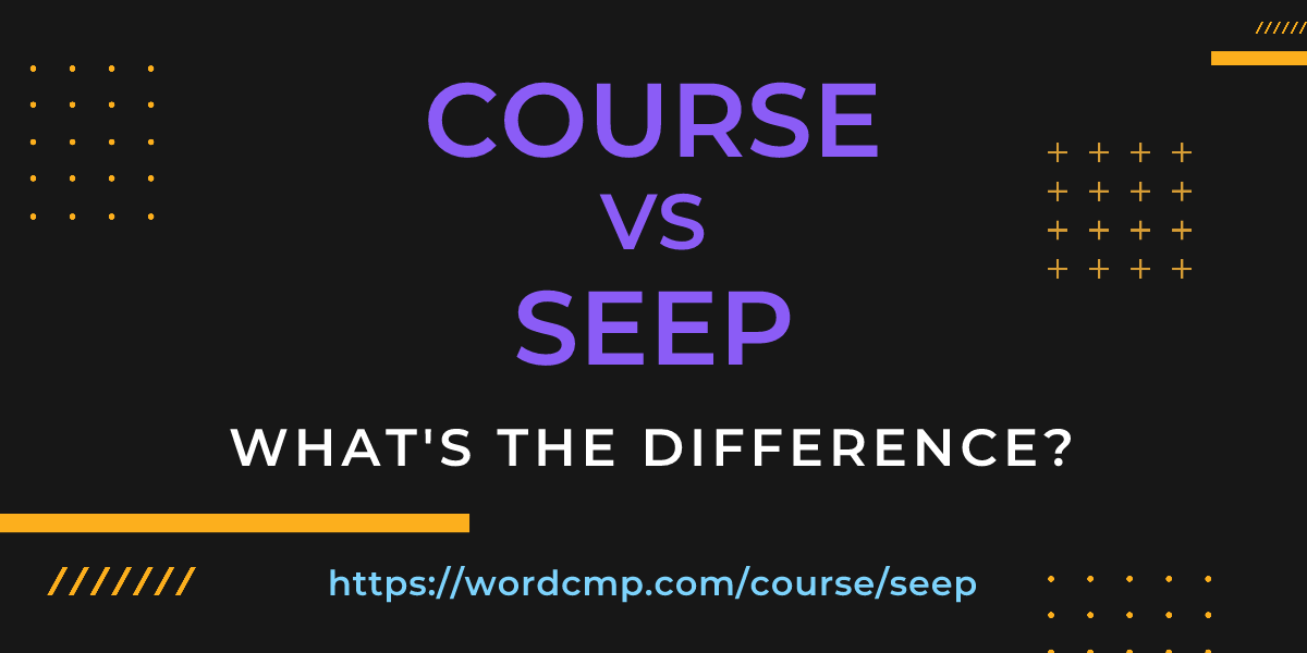 Difference between course and seep