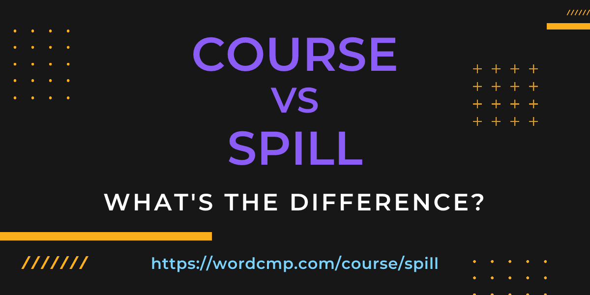 Difference between course and spill