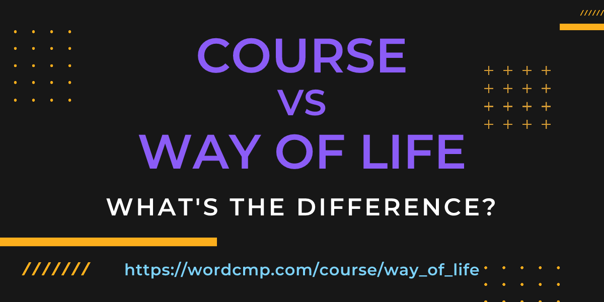 Difference between course and way of life