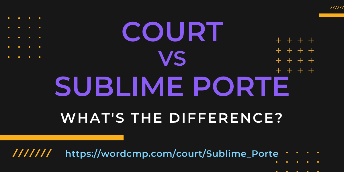 Difference between court and Sublime Porte