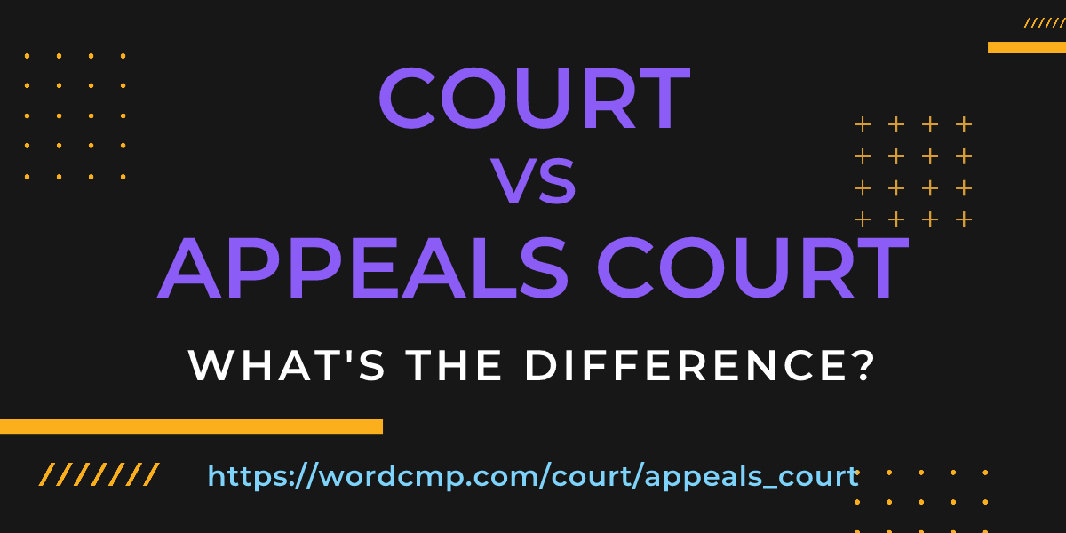 Difference between court and appeals court