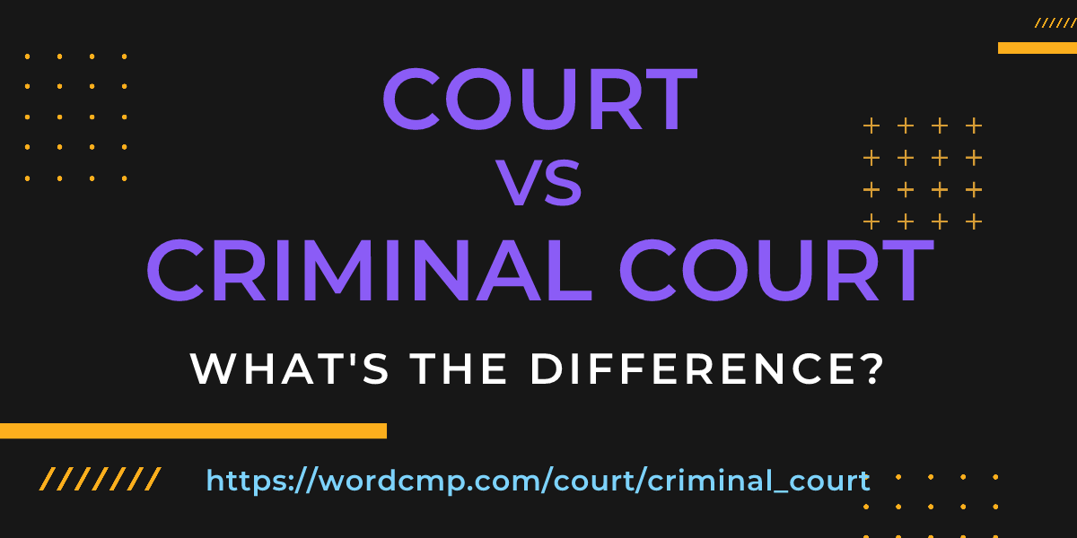 Difference between court and criminal court