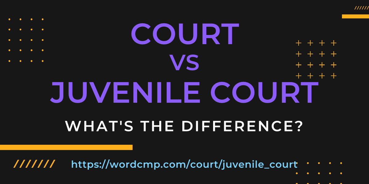 Difference between court and juvenile court