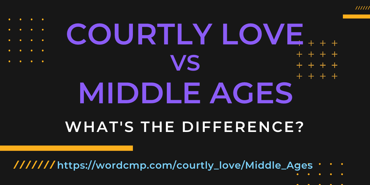 Difference between courtly love and Middle Ages