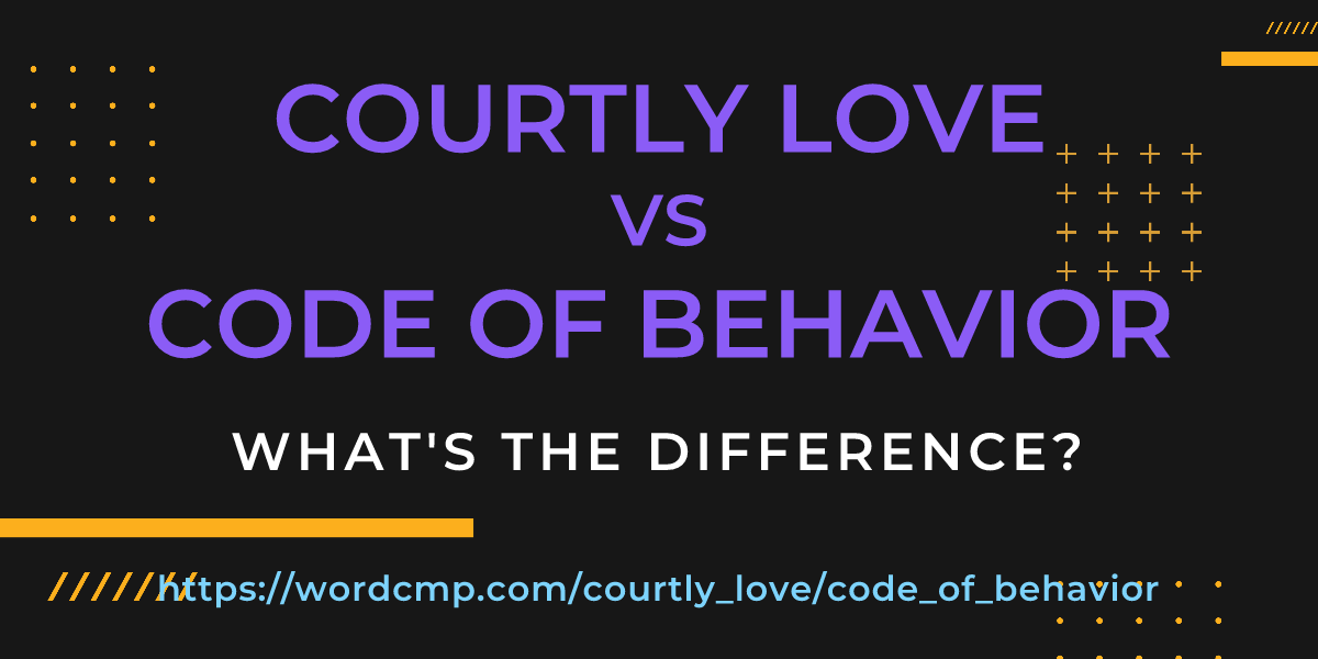 Difference between courtly love and code of behavior