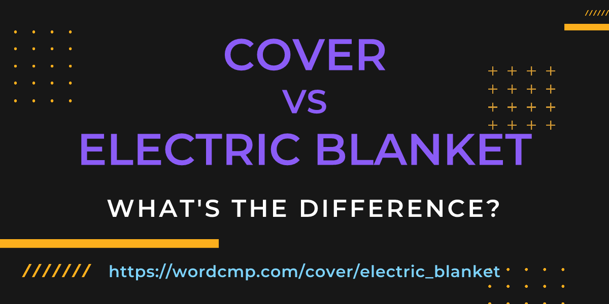 Difference between cover and electric blanket