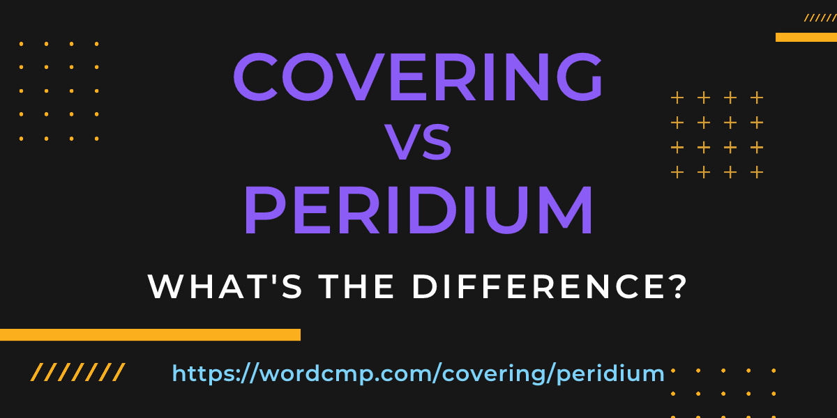 Difference between covering and peridium