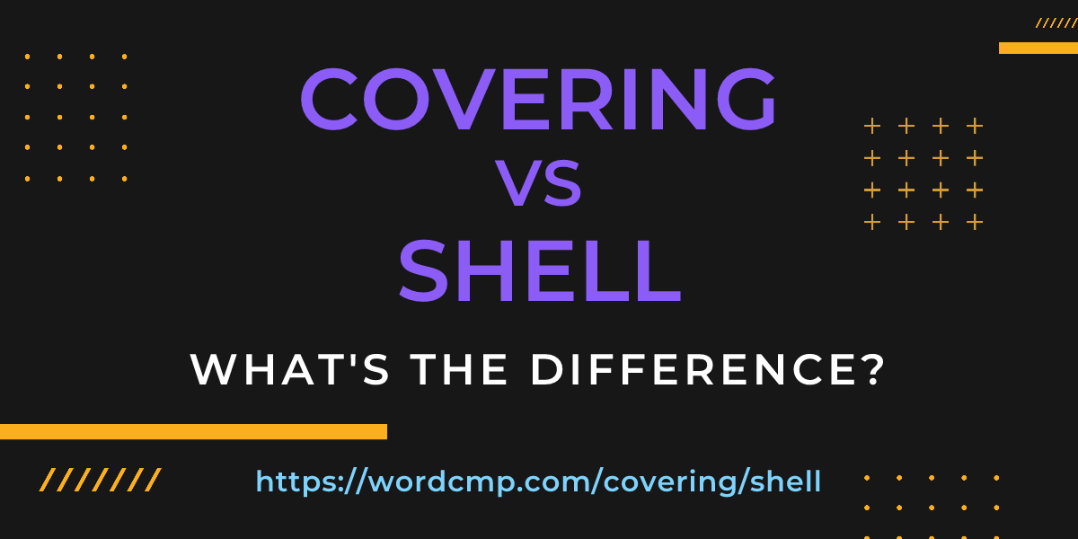 Difference between covering and shell