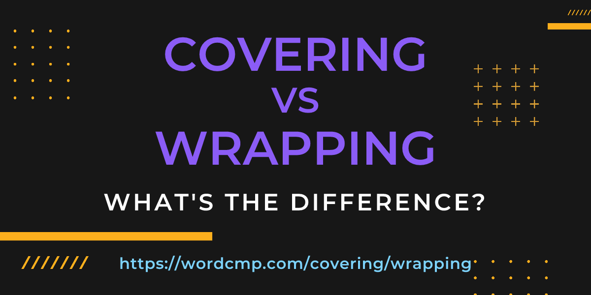 Difference between covering and wrapping