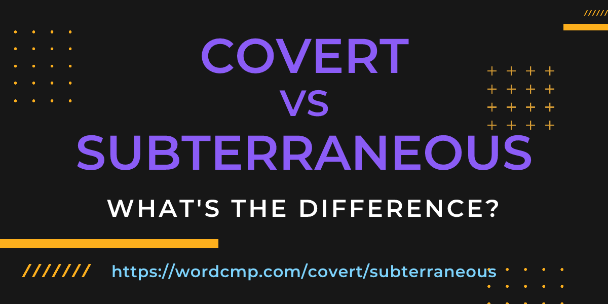Difference between covert and subterraneous